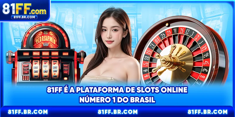 81FF é a plataforma número 1 de jogos de slots online no Brasil