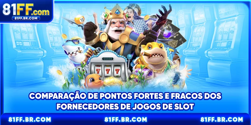 Comparação de pontos fortes e fracos dos fornecedores de jogos de slot