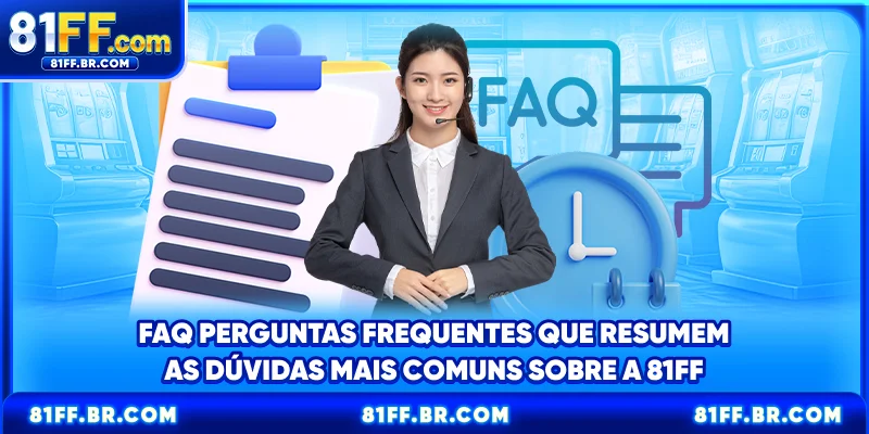 FAQ - A seção de Perguntas Frequentes reúne as dúvidas mais comuns sobre o 81FF