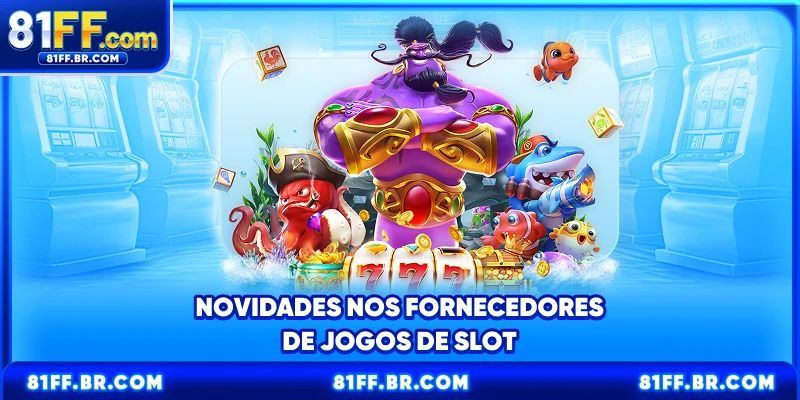 Novidades nos fornecedores de jogos de slot