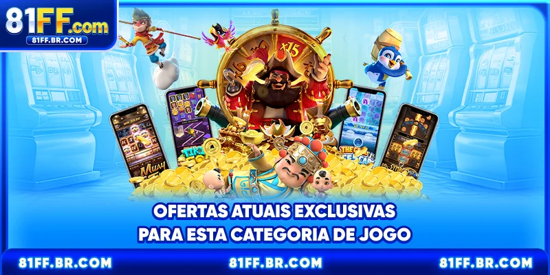 Ofertas atuais exclusivas para esta categoria de jogo