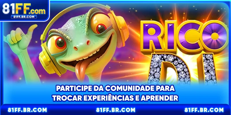 Participe da comunidade para trocar experiências e aprender