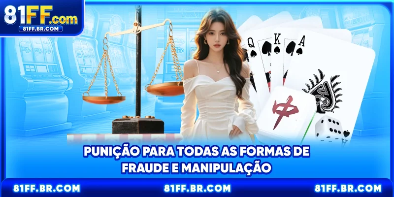 Punição para todas as formas de fraude e manipulação
