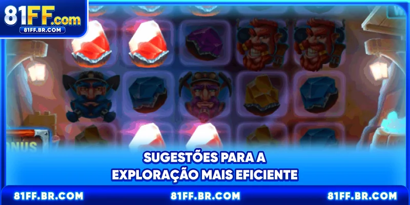 Sugestões para a exploração mais eficiente