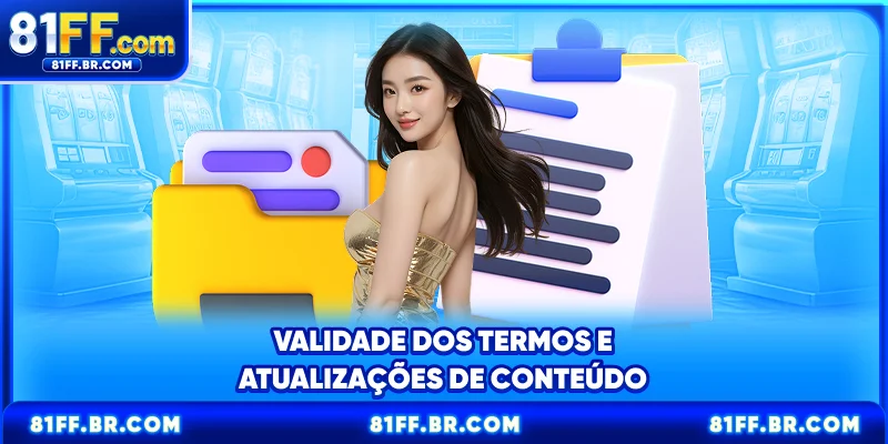 Validade dos termos e atualizações de conteúdo